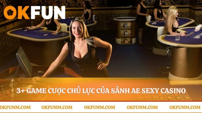 Ba trụ cột chính của sảnh ae sexy casino