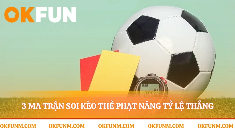 Chiến thuật soi kèo thẻ phạt từ góc nhìn chuyên gia