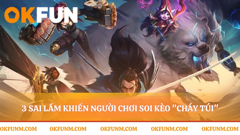 Nhận diện cạm bẫy thường gặp của kèo liên minh huyền thoại