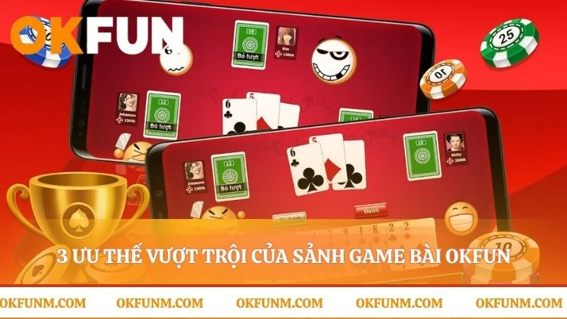 Những nền tảng tạo nên trải nghiệm game bài OKFUN tuyệt vời