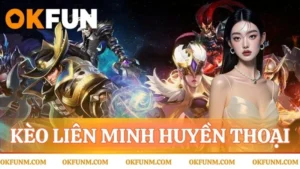 kèo liên minh huyền thoại