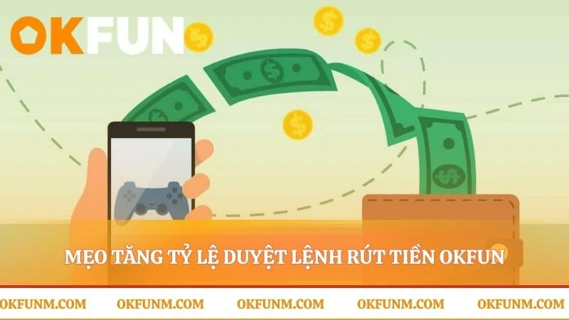 Bí quyết giúp lệnh rút tiền OKFUN được ưu tiên