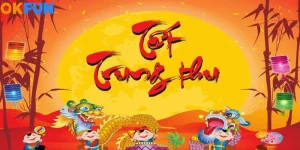 tet trung thu okfun