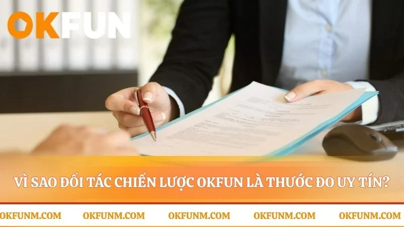 Sức mạnh của đối tác chiến lược OKFUN tạo nên uy tín
